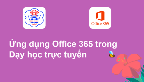 Tài liệu tập huấn Ứng dụng Office 365 trong dạy học trực tuyến 